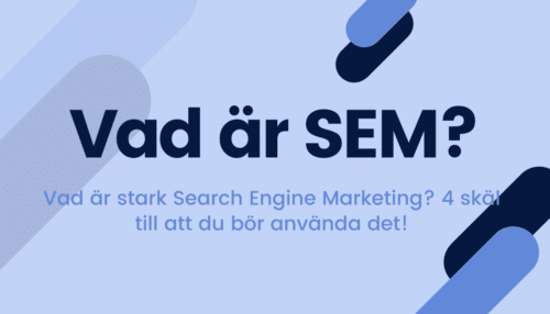 Vad är SEM – Vad är stark Search Engine Marketing? 4 skäl till att du bör använda det!